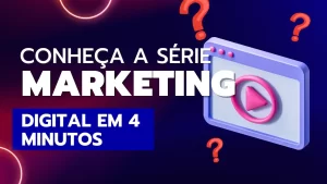 Read more about the article [Marketing 4 Minutos] Apresentação da Série de Vídeos