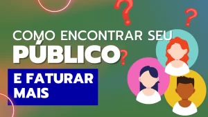 Read more about the article Como Encontrar Seu Público e Faturar Mais