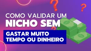 Read more about the article Como validar um Nicho sem Gastar muito Tempo nem Dinheiro