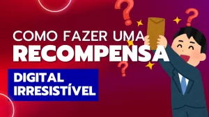 Read more about the article Como fazer um Recompensa Digital Irresistível