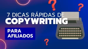 Read more about the article 7 Dicas Rápidas de Copywriting para Afiliados